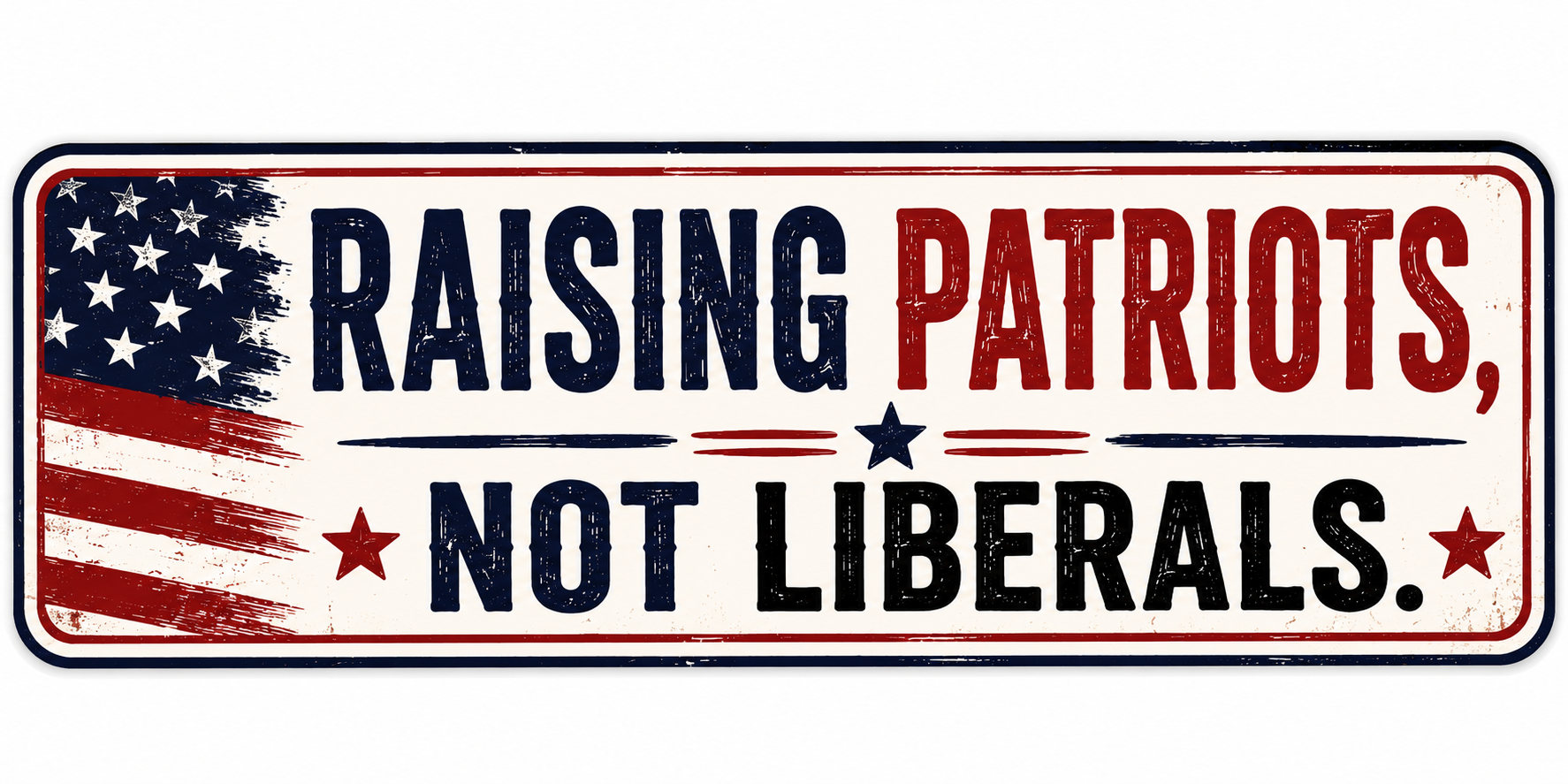 Raising Patriots Not Liberals Sticker
