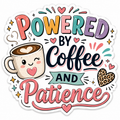Powered By Coffee And Patience Sticker
