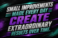 Small Improvements Made Every Day Create Extraordinary Results Over Time Sticker