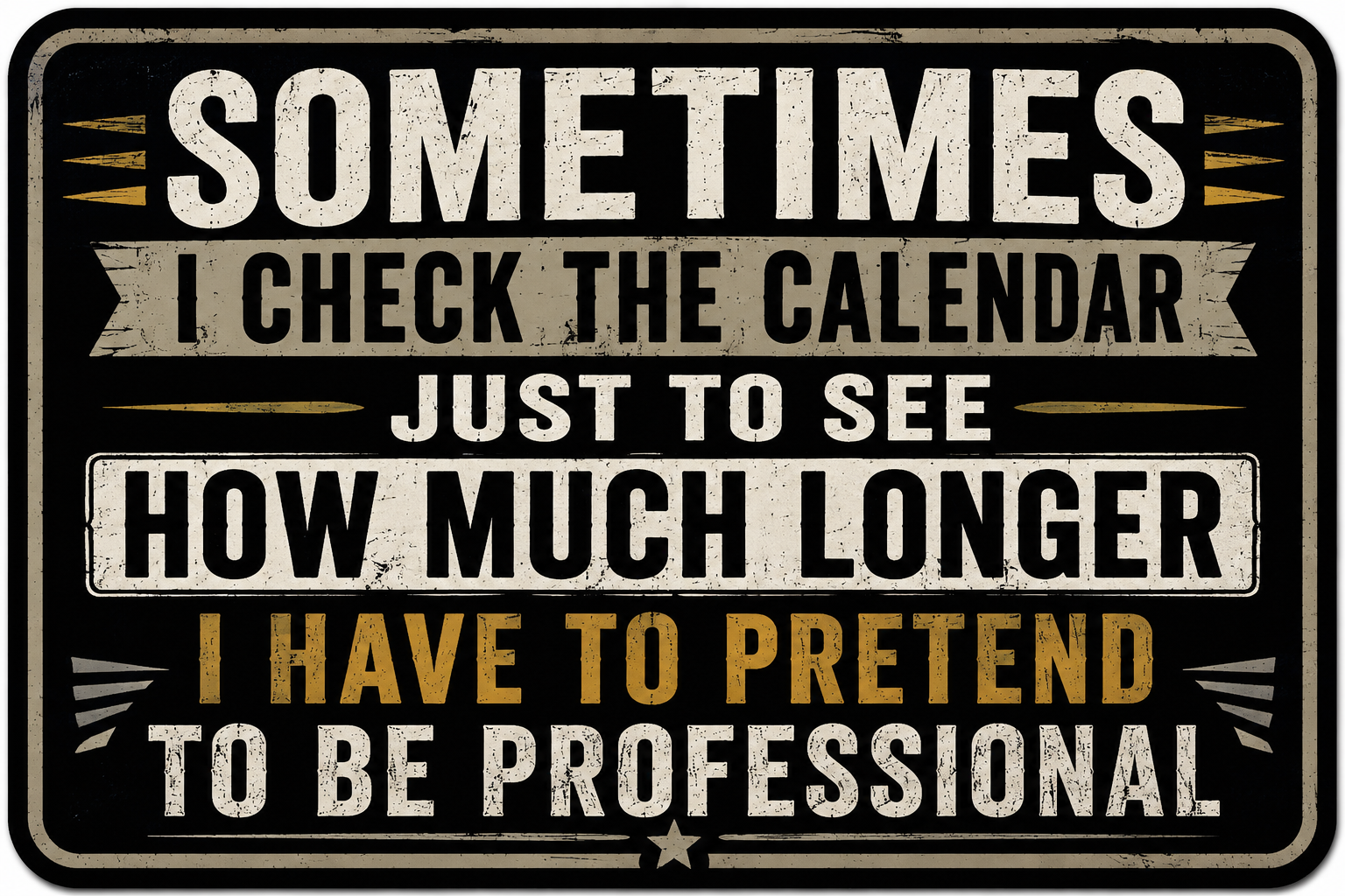 Sometimes I Check The Calendar Just To See How Much Longer I Have To Pretend To Be Professional Sticker