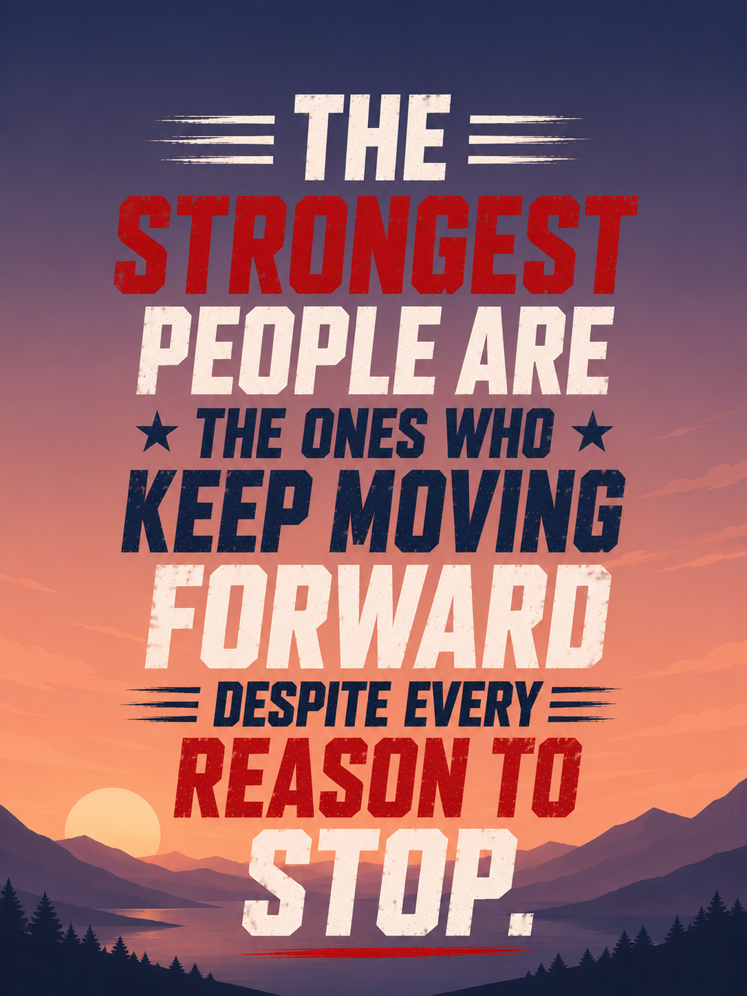 The Strongest People Are The Ones Who Keep Moving Forward Despite Every Reason To Stop Sticker