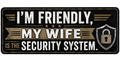 I'm Friendly My Wife Is The Security System Sticker