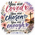 You Are Loved You Are Chosen You Are Enough Romans 8:38-39 Sticker