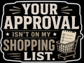 Your Approval Isn't On My Shopping List Sticker