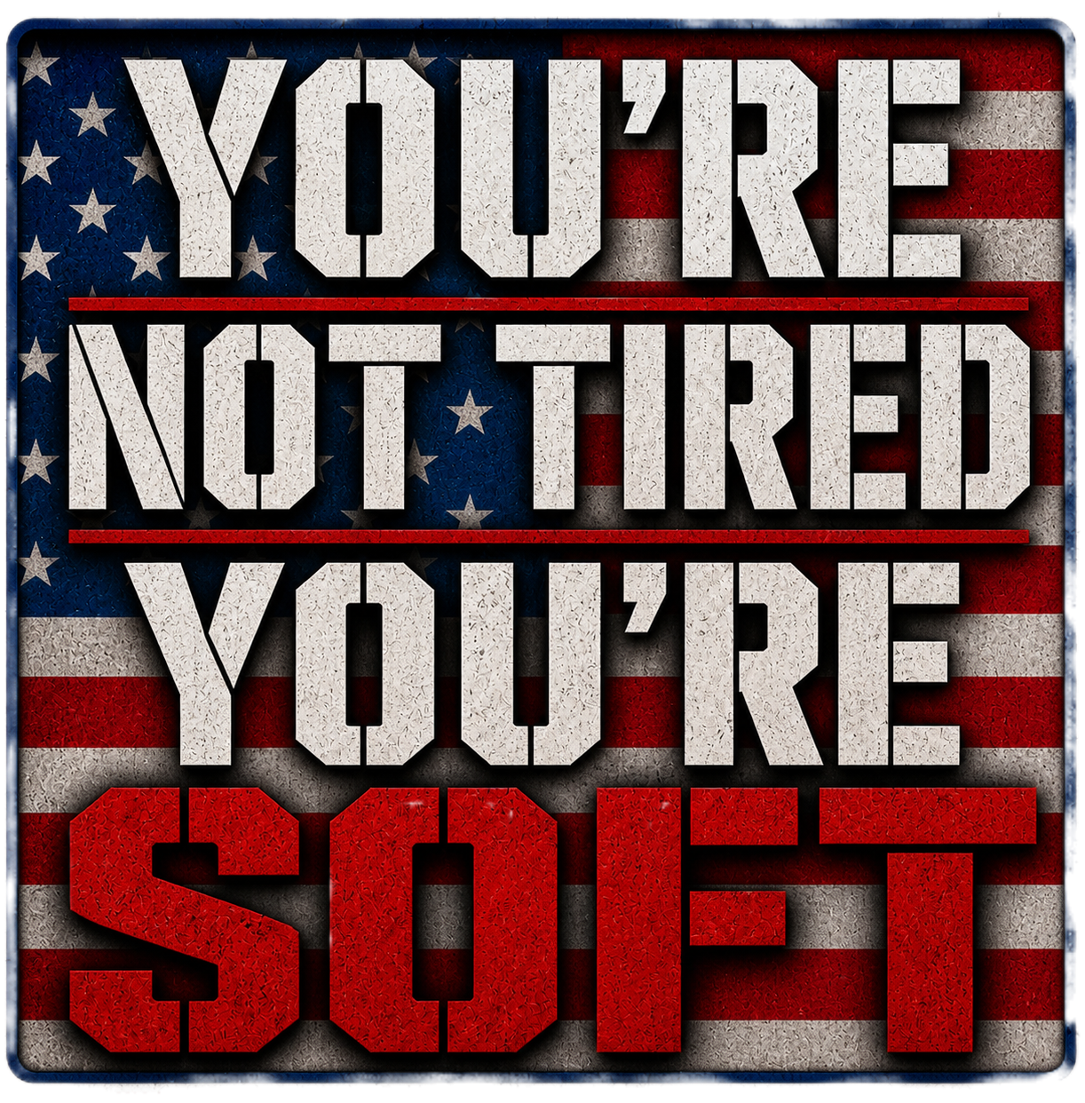 You're Not Tired You're Soft Sticker