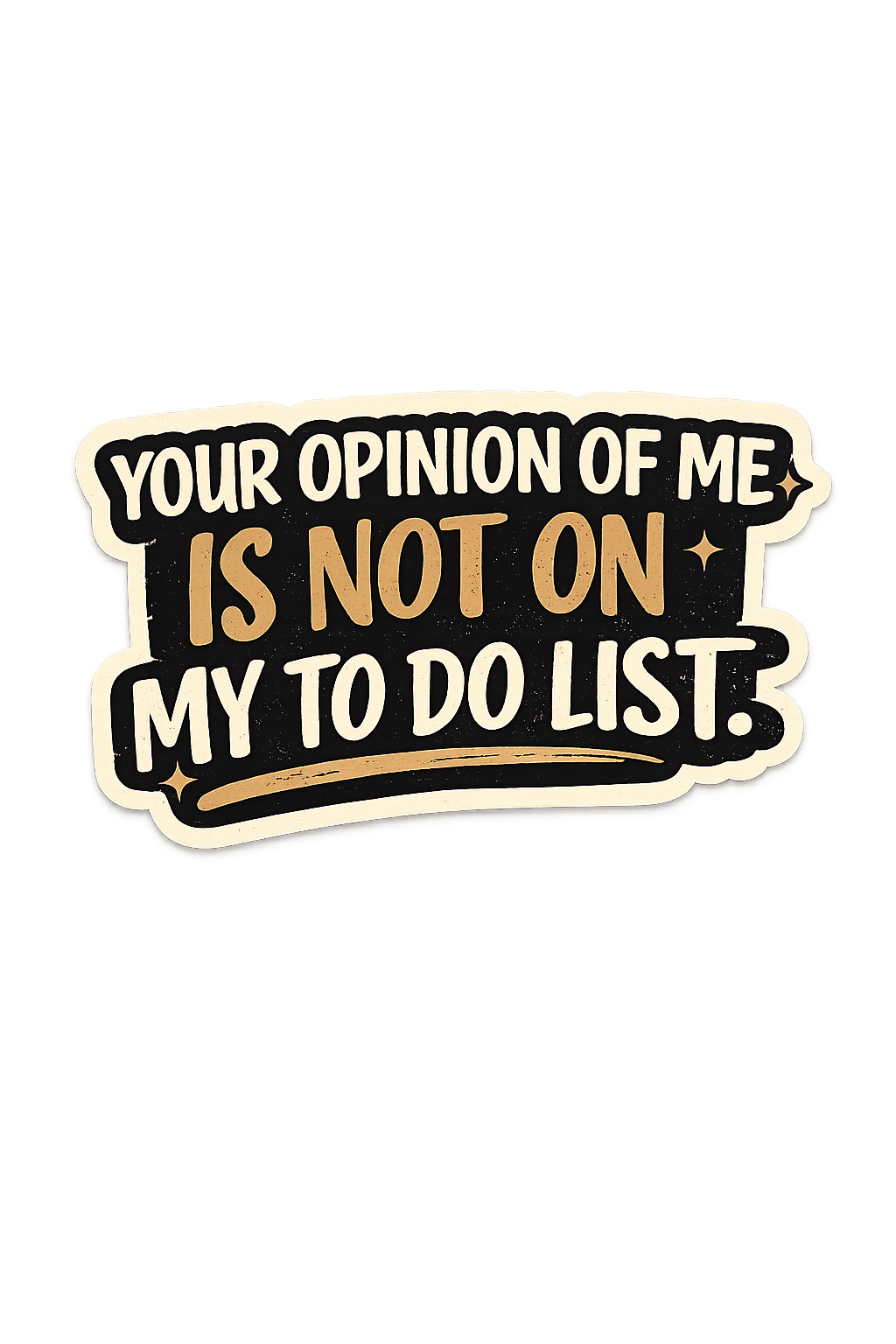 Your Opinion Of Me Is Not On My To Do List Sticker